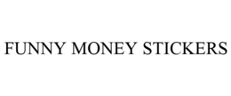 FUNNY MONEY STICKERS trademark
