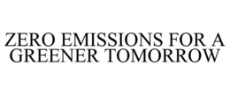 ZERO EMISSIONS FOR A GREENER TOMORROW trademark