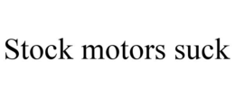 STOCK MOTORS SUCK trademark