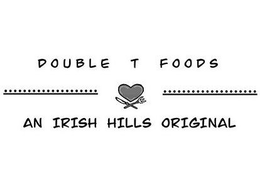 DOUBLE T FOODS AN IRISH HILLS ORIGINAL trademark
