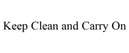 KEEP CLEAN AND CARRY ON trademark