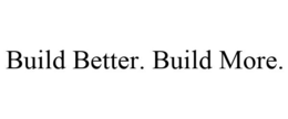 BUILD BETTER. BUILD MORE. trademark