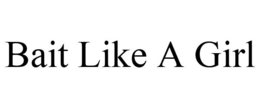 BAIT LIKE A GIRL trademark