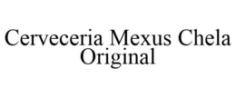 CERVECERIA MEXUS CHELA ORIGINAL trademark