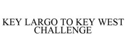 KEY LARGO TO KEY WEST CHALLENGE trademark
