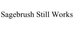SAGEBRUSH STILL WORKS trademark