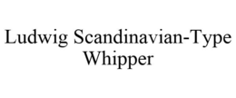 LUDWIG SCANDINAVIAN-TYPE WHIPPER trademark