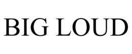BIG LOUD trademark
