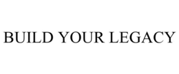 BUILD YOUR LEGACY trademark