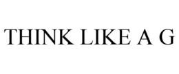 THINK LIKE A G trademark