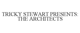TRICKY STEWART PRESENTS: THE ARCHITECTS trademark