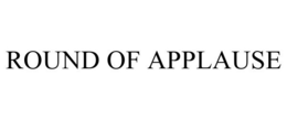 ROUND OF APPLAUSE trademark