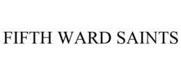 FIFTH WARD SAINTS trademark