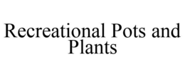 RECREATIONAL POTS AND PLANTS trademark