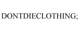 DONTDIECLOTHING; trademark