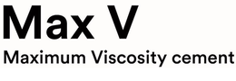 MAX V MAXIMUM VISCOSITY CEMENT trademark