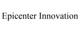 EPICENTER INNOVATION trademark