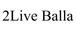 2LIVE BALLA trademark
