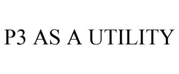 P3 AS A UTILITY trademark