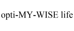 OPTI-MY-WISE LIFE trademark