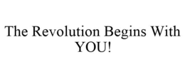 THE REVOLUTION BEGINS WITH YOU! trademark