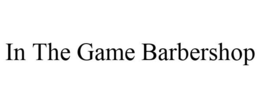 IN THE GAME BARBERSHOP trademark