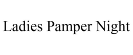 LADIES PAMPER NIGHT trademark
