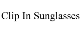 CLIP IN SUNGLASSES trademark