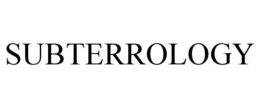 SUBTERROLOGY trademark