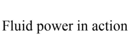 FLUID POWER IN ACTION trademark