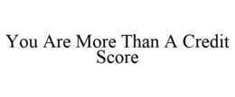 YOU ARE MORE THAN A CREDIT SCORE trademark