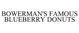 BOWERMAN'S FAMOUS BLUEBERRY DONUTS trademark