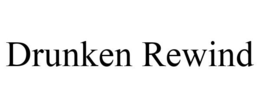 DRUNKEN REWIND trademark