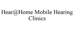 HEAR@HOME MOBILE HEARING CLINICS trademark