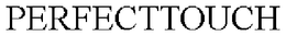 PERFECTTOUCH trademark
