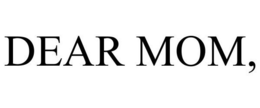 DEAR MOM, trademark