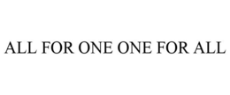 ALL FOR ONE ONE FOR ALL trademark