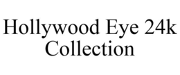 HOLLYWOOD EYE 24K COLLECTION trademark