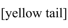 [YELLOW TAIL] trademark