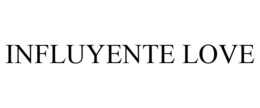 INFLUYENTE LOVE trademark
