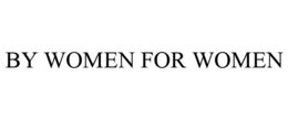 BY WOMEN FOR WOMEN trademark