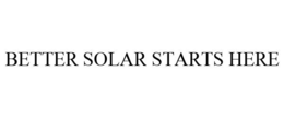BETTER SOLAR STARTS HERE trademark