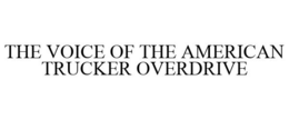THE VOICE OF THE AMERICAN TRUCKER OVERDRIVE trademark