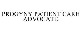 PROGYNY PATIENT CARE ADVOCATE trademark
