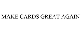 MAKE CARDS GREAT AGAIN trademark