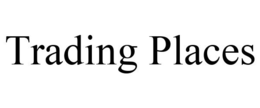TRADING PLACES trademark