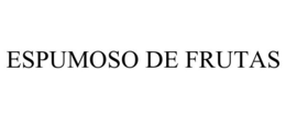 ESPUMOSO DE FRUTAS trademark