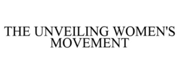 THE UNVEILING WOMEN'S MOVEMENT trademark