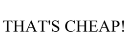 THAT'S CHEAP! trademark