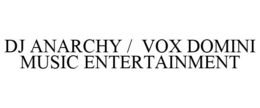DJ ANARCHY / VOX DOMINI MUSIC ENTERTAINMENT trademark